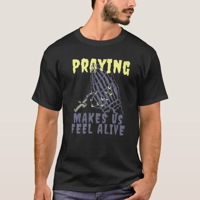 A Prayer makes me Feel Alive Praying Grim Reaper S T-Shirt (Front)