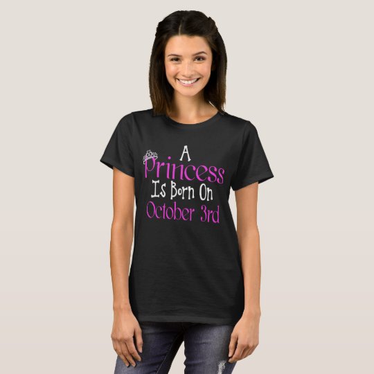 A Princess Is Born On October 3rd Funny Birthday T-Shirt