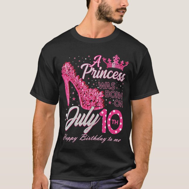 A Princess Was Born on July 10 High Heels July 10t T-Shirt (Front)