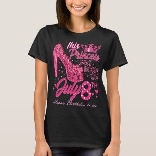 A Princess Was Born on July 8 High Heels July 8th T-Shirt