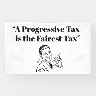 A Progressive Tax is the Fairest Tax Banner