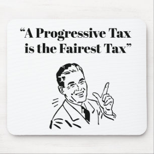 A Progressive Tax is the Fairest Tax Mouse Mat