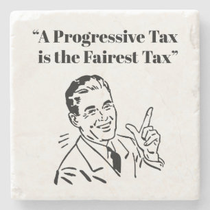 A Progressive Tax is the Fairest Tax Stone Coaster