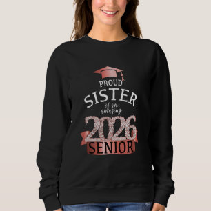 A Proud Sister of a 2026 Senior I Rose Black Schoo Sweatshirt