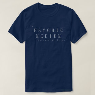 A Psychic Medium Changed My Life T-Shirt