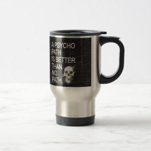 A psychopath is better than no path type w skull travel mug