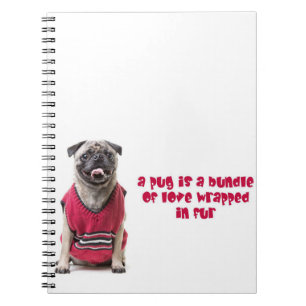 A Pug Is A Bundle Of Love Wrapped In Fur Notebook