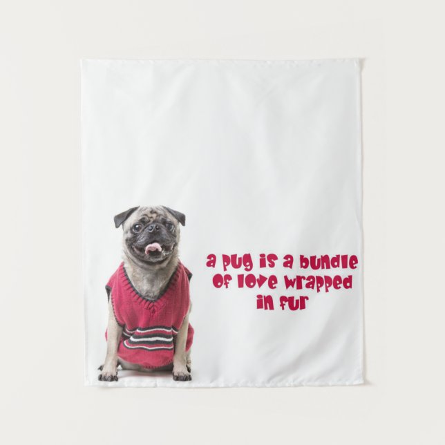 A Pug Is A Bundle Of Love Wrapped In Fur Tapestry (Front)