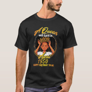 A Queen Was Born APRIL 1950 70 Years Old Birthday T-Shirt