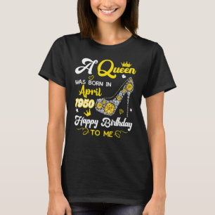 A Queen Was Born In April 1950 Birthday  High Heel T-Shirt