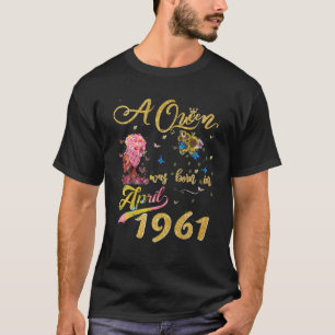 A Queen Was Born In April 1961 Funny 60Th Birthday T-Shirt