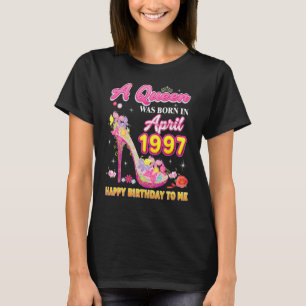 A Queen Was Born In April 1997 Happy Birthday To M T-Shirt
