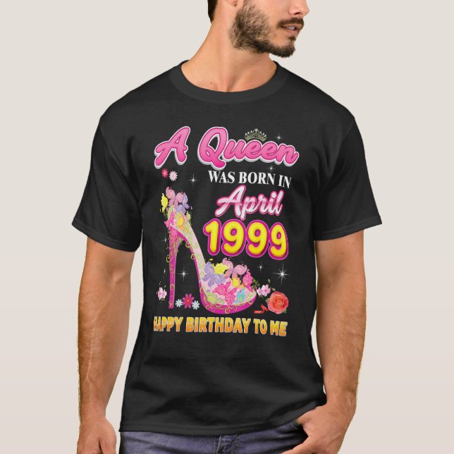 A Queen Was Born In April 1999 Happy Birthday To M T-Shirt (Front)