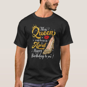 A Queen Was Born In April Birthday Leopard High He T-Shirt