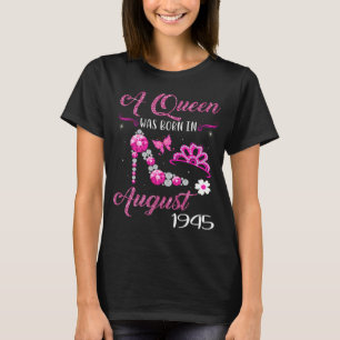 A Queen Was Born in August 1945 76 year old T-Shirt