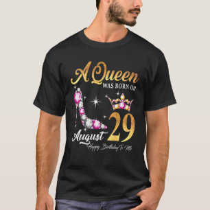 A Queen Was Born In August 29 Happy Birthday To Me T-Shirt