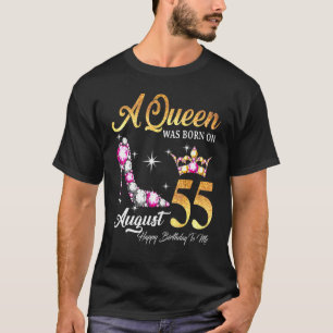 A Queen Was Born In August 55 Happy Birthday To Me T-Shirt