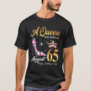 A Queen Was Born In August 65 Happy Birthday To Me T-Shirt
