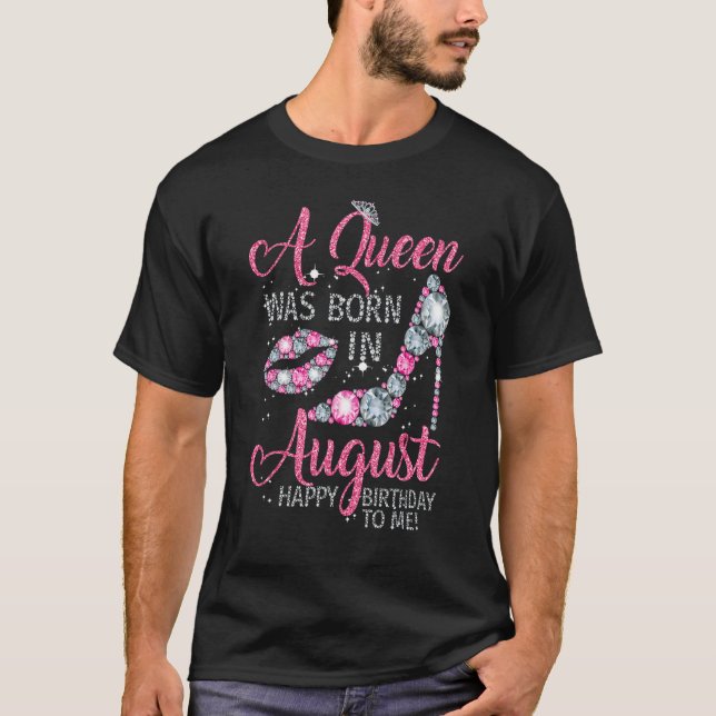A Queen Was Born in August Happy Birthday High hee T-Shirt (Front)