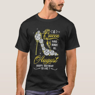 A Queen Was Born In August Happy Birthday To Me Hi T-Shirt