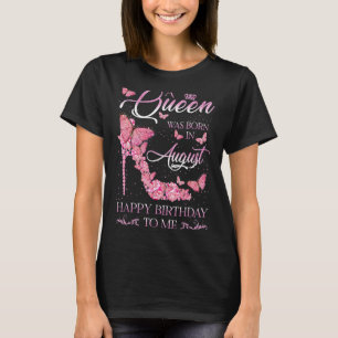 A Queen Was Born In August Happy Birthday To Me Hi T-Shirt