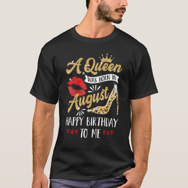 A Queen Was Born In August Happy Birthday To Me Le T-Shirt (Front)