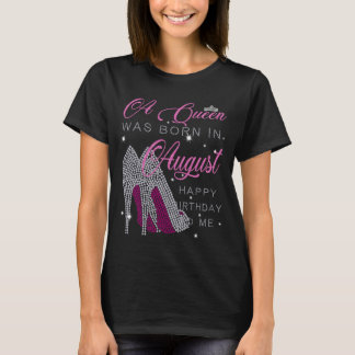 A Queen was born in August,happy birthday to me T-Shirt
