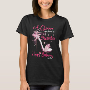 A Queen Was Born In December Happy Birthday To Me T-Shirt