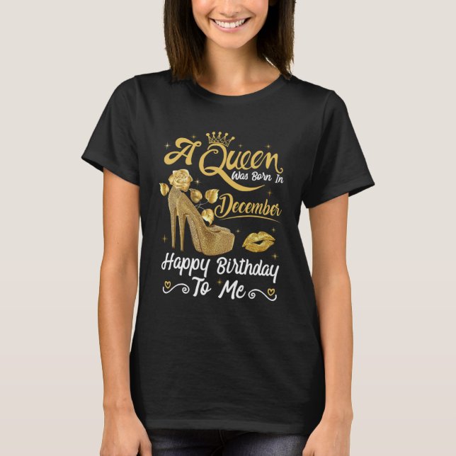 A Queen Was Born in December Happy To Me Girly Hig T-Shirt (Front)