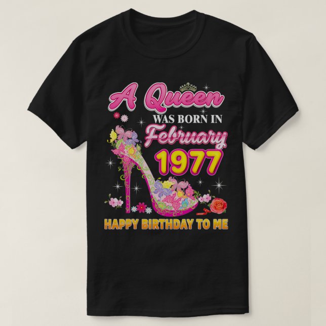 A Queen Was Born In February 1977 Happy Birthday T T-Shirt (Design Front)