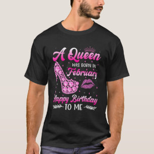 A Queen Was Born In February Happy Birthday High H T-Shirt