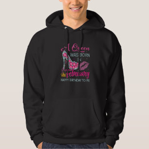 A Queen Was Born In February Happy Birthday To Me Hoodie