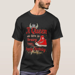 A Queen Was Born In February Happy Birthday To Me  T-Shirt