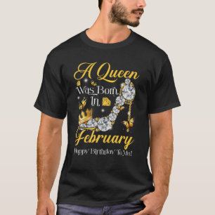 A Queen Was Born In February Happy Birthday To Me T-Shirt