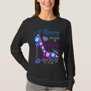 A Queen Was Born In February Happy Birthday To Me T-Shirt