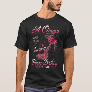 A Queen Was Born In January Birthday To Me For W T-Shirt