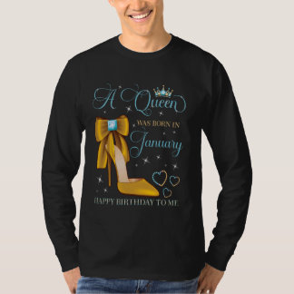A Queen Was Born in January Happy Birthday To Me B T-Shirt