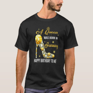 A Queen Was Born In January Happy Birthday To Me D T-Shirt
