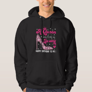 A Queen Was Born In January Happy Birthday To Me H Hoodie