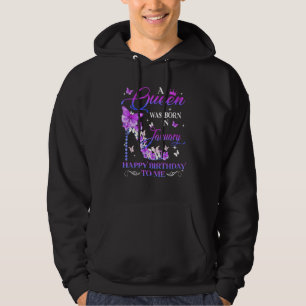 A Queen Was Born In January Happy Birthday To Me H Hoodie