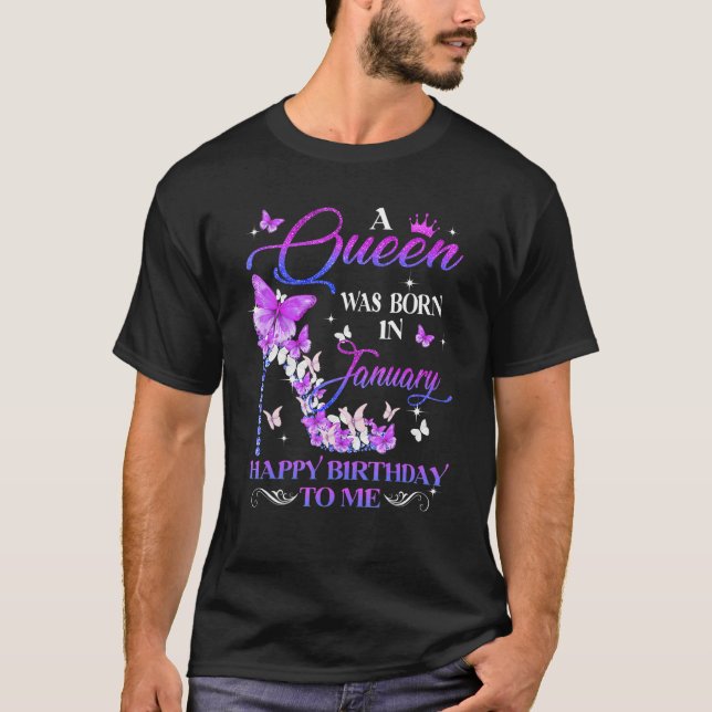 A Queen Was Born In January Happy Birthday To Me H T-Shirt (Front)