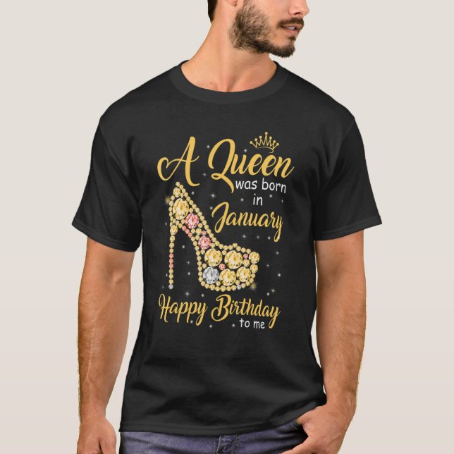 A Queen Was Born In January Happy Birthday To Me H T-Shirt (Front)