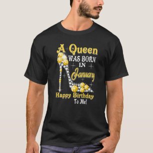 A Queen Was Born In January Happy Birthday To Me H T-Shirt