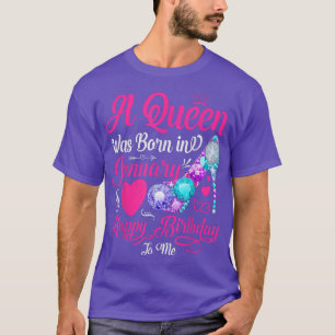 A Queen was born in January Happy Birthday to me s T-Shirt