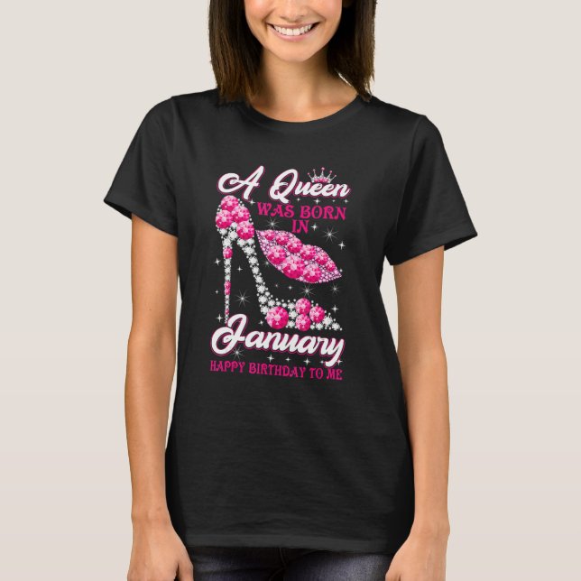 A Queen Was Born In January Happy Birthday To Me s T-Shirt (Front)