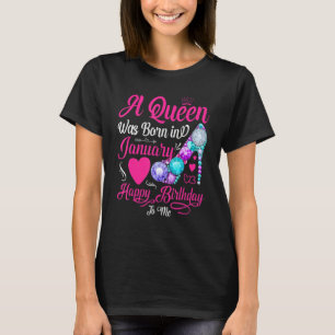 A Queen Was Born In January Happy Birthday To Me W T-Shirt