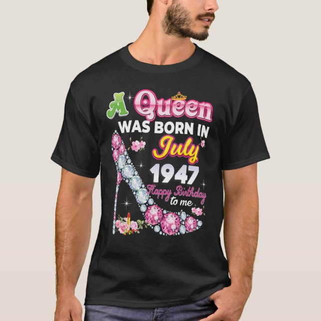 A Queen Was Born In July 1947 Happy 75th Birthday  T-Shirt (Front)