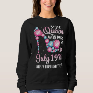 A Queen Was Born In July 1978 Happy Birthday To Me Sweatshirt