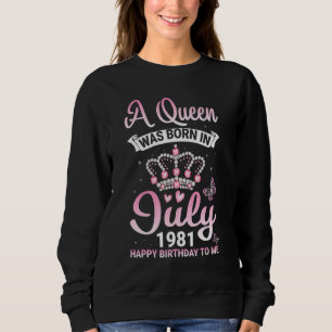 A Queen Was Born In July 1981 Happy Birthday To Me Sweatshirt