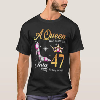 A Queen Was Born In July 47 Happy Birthday To Me T-Shirt